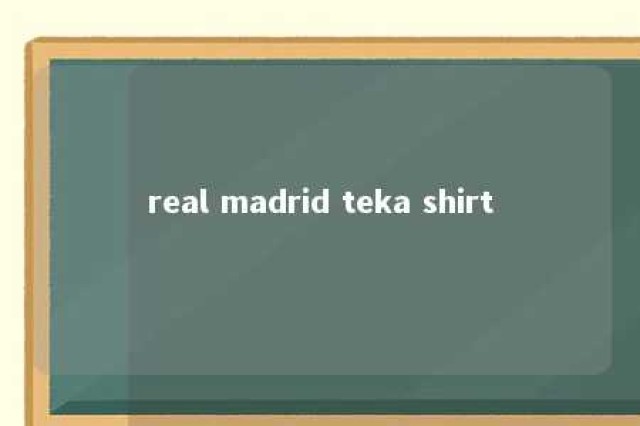 real madrid teka shirt 