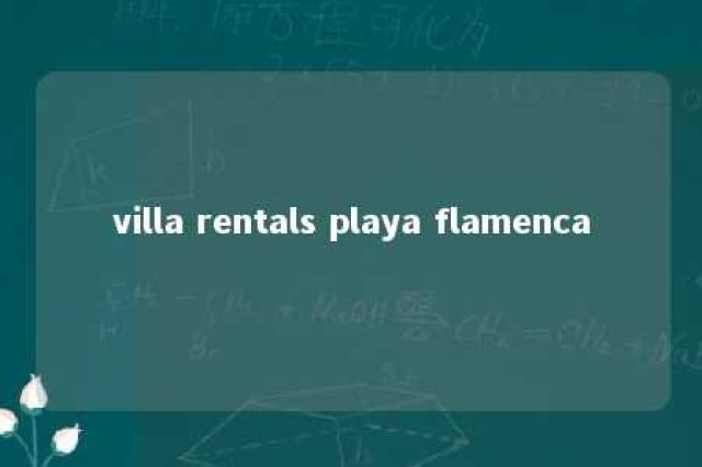 villa rentals playa flamenca 