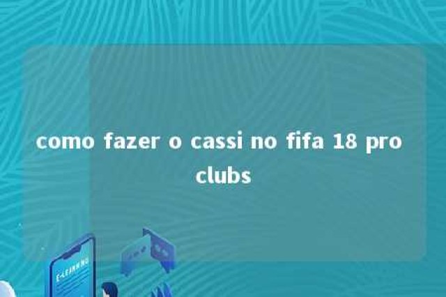 como fazer o cassi no fifa 18 pro clubs 