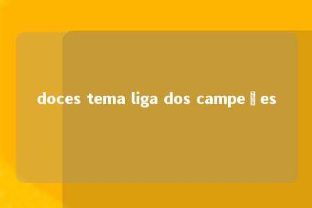 doces tema liga dos campeões 