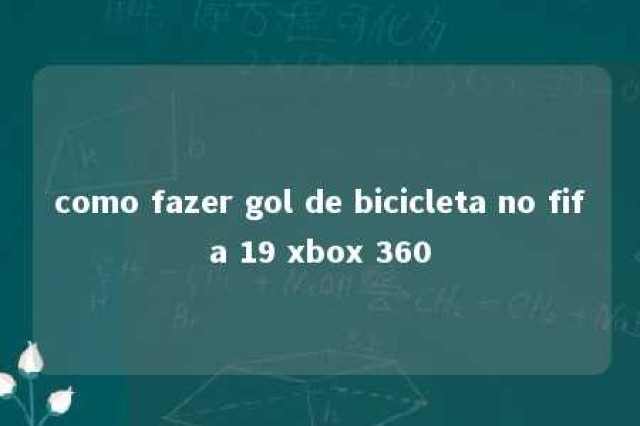 como fazer gol de bicicleta no fifa 19 xbox 360 