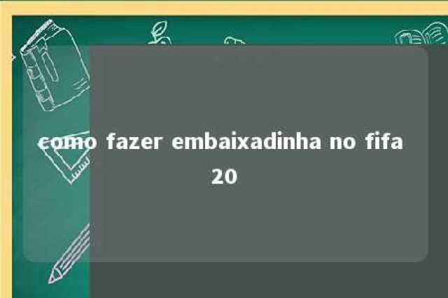 como fazer embaixadinha no fifa 20 