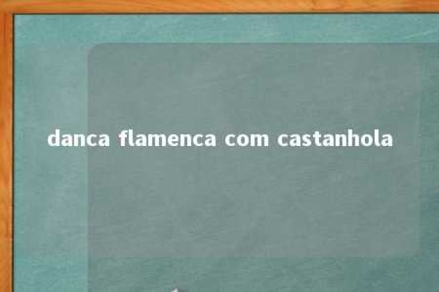 danca flamenca com castanhola 