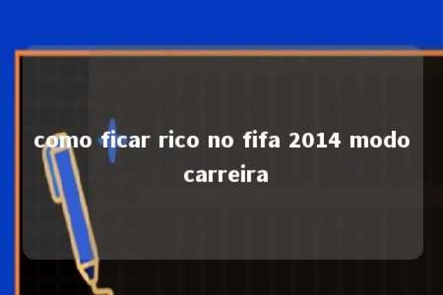 como ficar rico no fifa 2014 modo carreira 