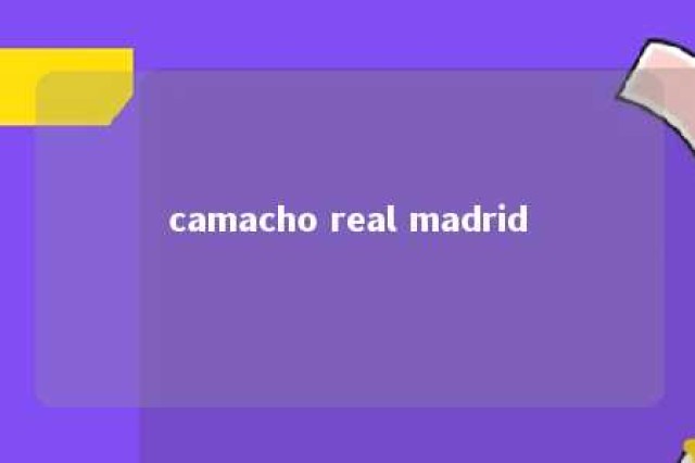 camacho real madrid 