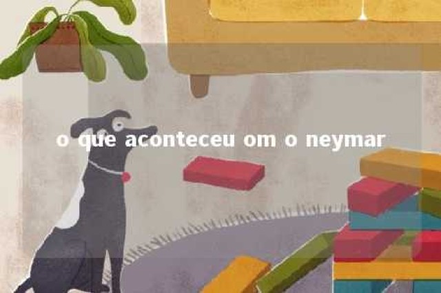 o que aconteceu om o neymar 