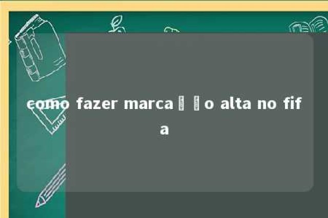 como fazer marcação alta no fifa 