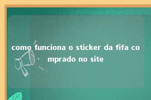 como funciona o sticker da fifa comprado no site 