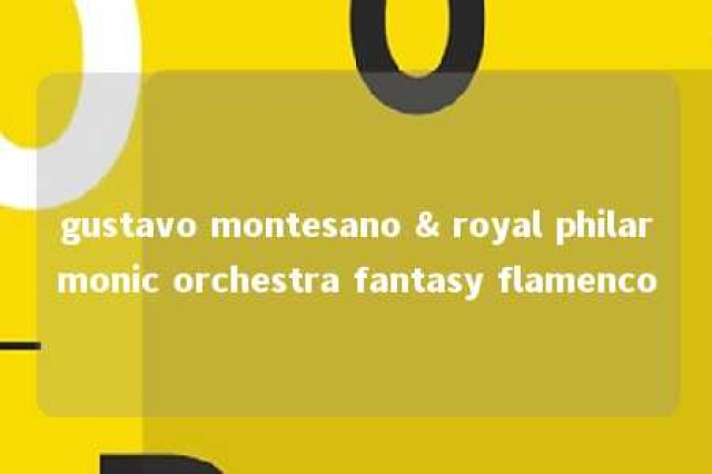 gustavo montesano & royal philarmonic orchestra fantasy flamenco 