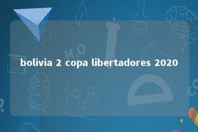 bolivia 2 copa libertadores 2020 