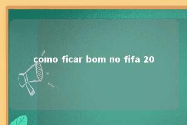 como ficar bom no fifa 20 