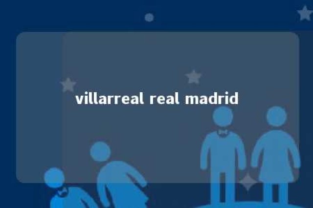 villarreal real madrid 