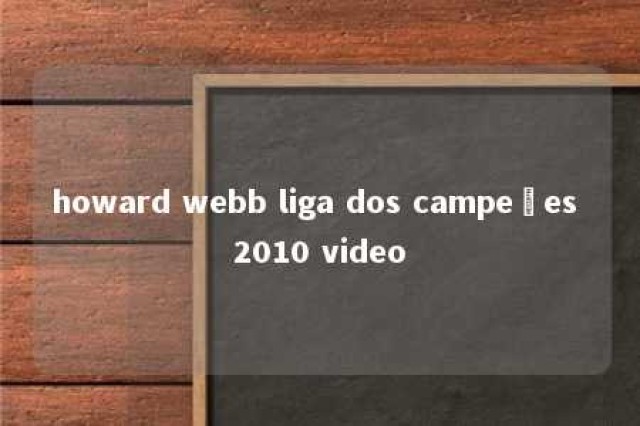 howard webb liga dos campeões 2010 video 