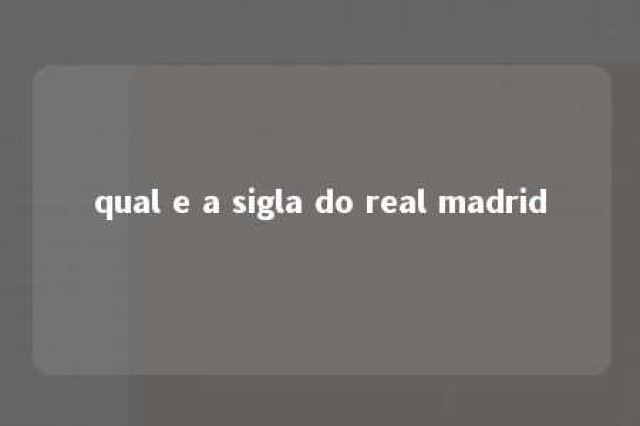 qual e a sigla do real madrid 