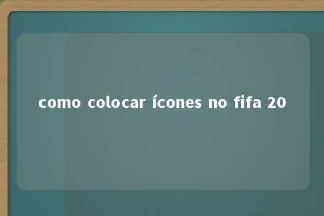 como colocar ícones no fifa 20 