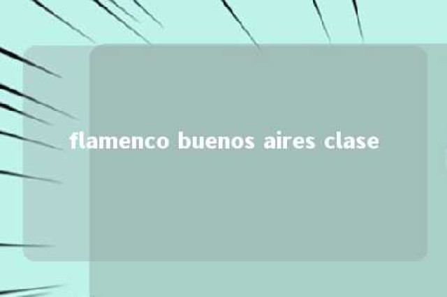 flamenco buenos aires clase 