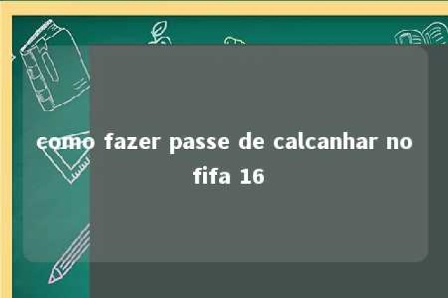 como fazer passe de calcanhar no fifa 16 