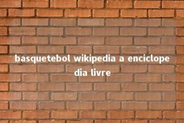 basquetebol wikipedia a enciclopedia livre 