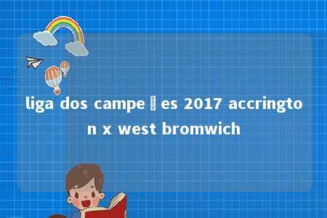 liga dos campeões 2017 accrington x west bromwich 