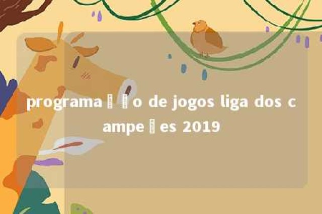 programação de jogos liga dos campeões 2019 