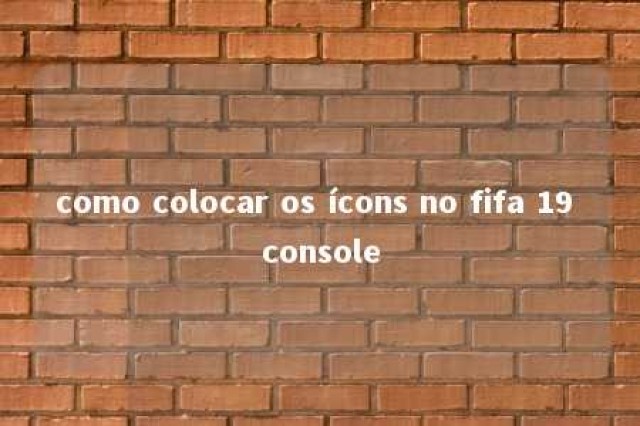 como colocar os ícons no fifa 19 console 