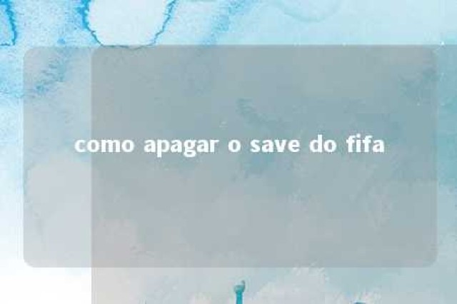 como apagar o save do fifa 