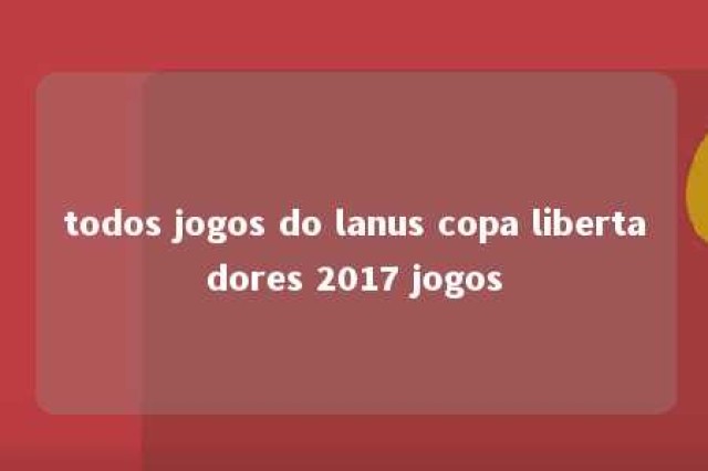 todos jogos do lanus copa libertadores 2017 jogos 