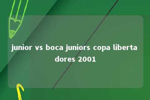 junior vs boca juniors copa libertadores 2001 