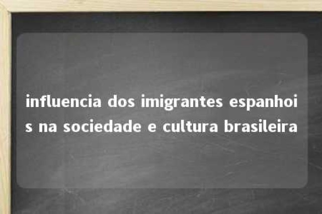 influencia dos imigrantes espanhois na sociedade e cultura brasileira 