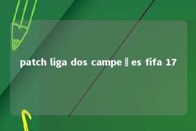 patch liga dos campeões fifa 17 