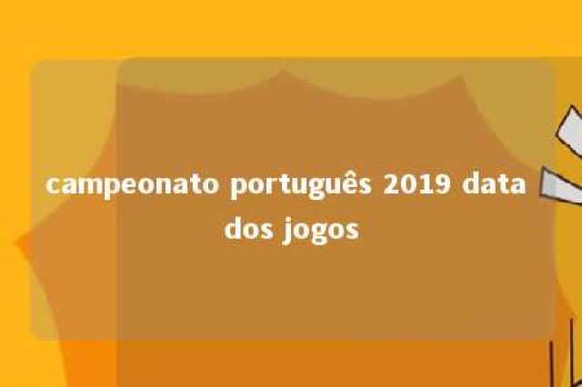 campeonato português 2019 data dos jogos 