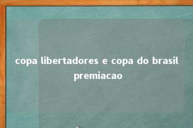 copa libertadores e copa do brasil premiacao 