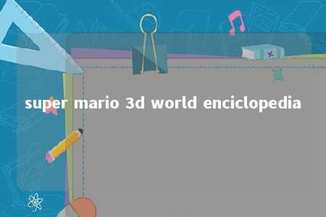 super mario 3d world enciclopedia 