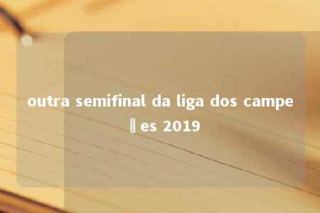 outra semifinal da liga dos campeões 2019 