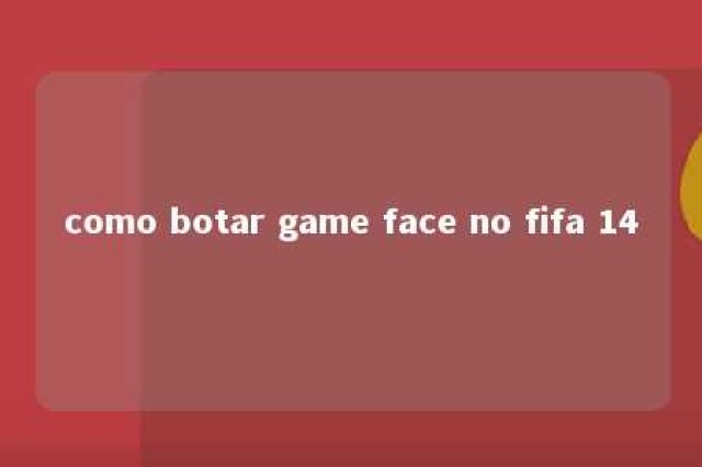 como botar game face no fifa 14 