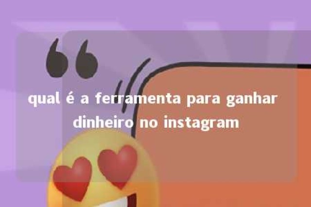 qual é a ferramenta para ganhar dinheiro no instagram 