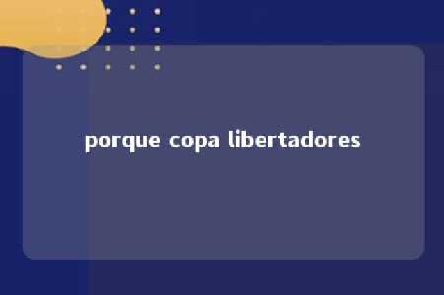 porque copa libertadores 