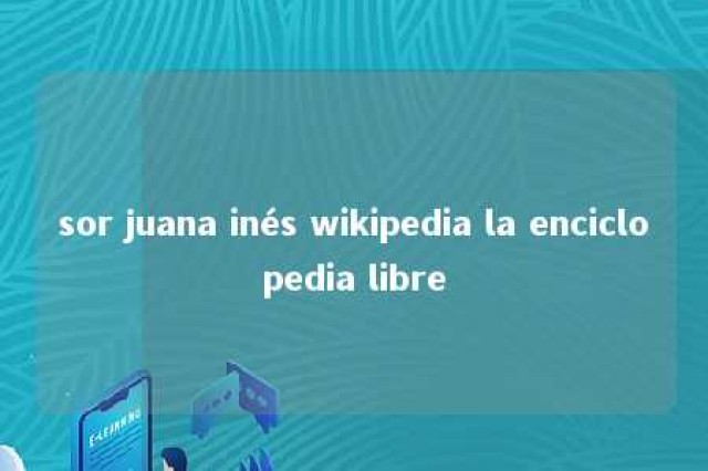 sor juana inés wikipedia la enciclopedia libre 