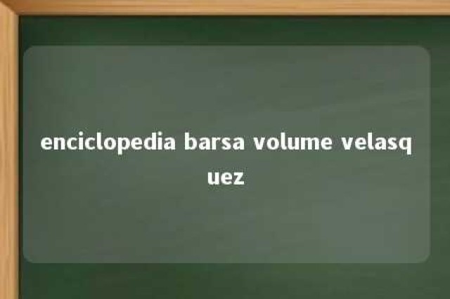 enciclopedia barsa volume velasquez 