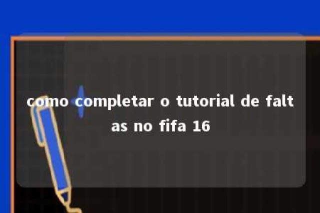 como completar o tutorial de faltas no fifa 16 