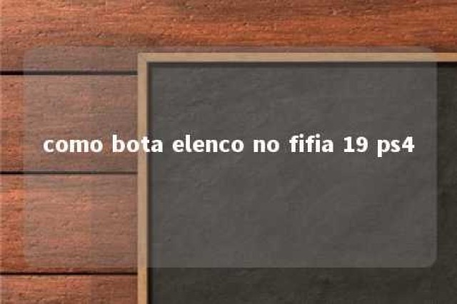 como bota elenco no fifia 19 ps4 