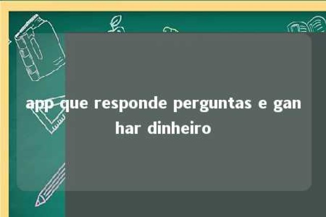 app que responde perguntas e ganhar dinheiro 