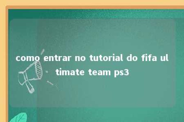 como entrar no tutorial do fifa ultimate team ps3 