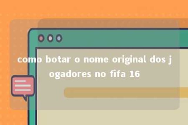 como botar o nome original dos jogadores no fifa 16 