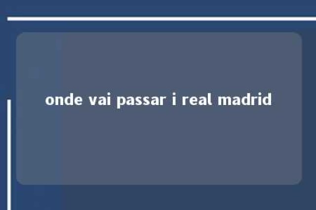 onde vai passar i real madrid 