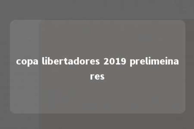 copa libertadores 2019 prelimeinares 