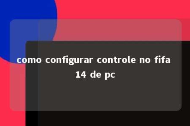 como configurar controle no fifa 14 de pc 