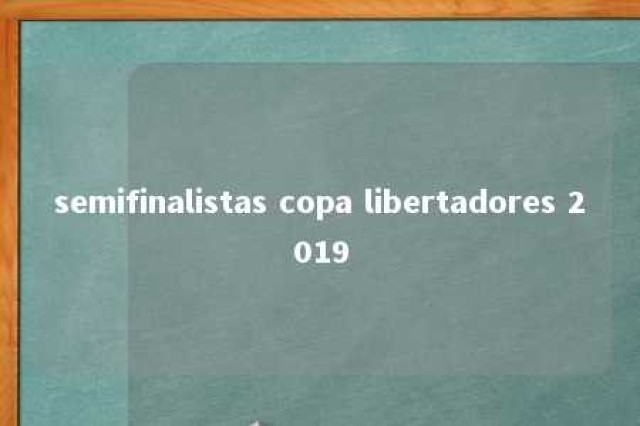 semifinalistas copa libertadores 2019 