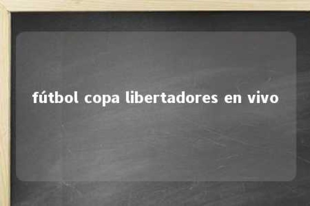 fútbol copa libertadores en vivo 