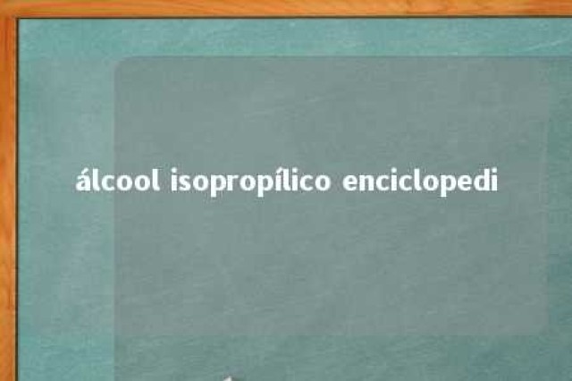 álcool isopropílico enciclopedi 